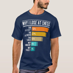 Waarom ik verlies bij het schaken t-shirt