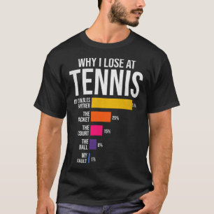 Waarom ik verlies bij Tennis Humor Tennis Player C T-shirt