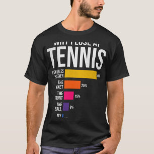 Waarom ik verlies bij Tennis Humor Tennis Player C T-shirt