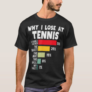 Waarom ik verlies bij tennis speler grap tennis sp t-shirt