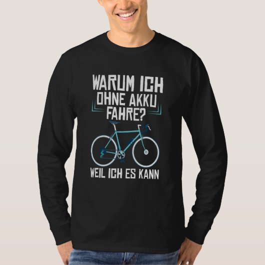 Waarom ik zonder batterij rijd omdat ik kan fietse t-shirt (Voorkant)