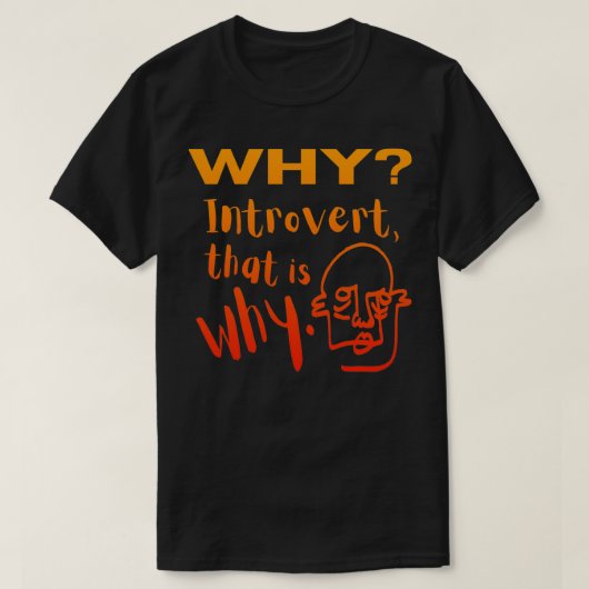 Waarom Introvert die x27s waarom Oranje en rode gr T-shirt (Design voorkant)