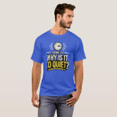 Waarom is het zo stil, leraarsleven t-shirt (Voorkant volledig)