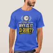 Waarom is het zo stil, leraarsleven t-shirt (Voorkant)