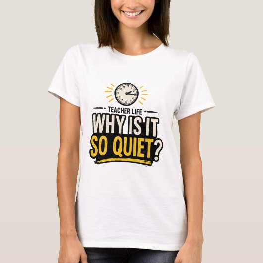 Waarom is het zo stil, leraarsleven t-shirt (Voorkant)