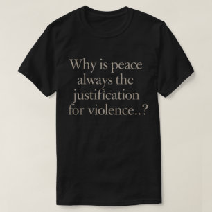 Waarom is vrede altijd de rechtvaardiging voor gew t-shirt