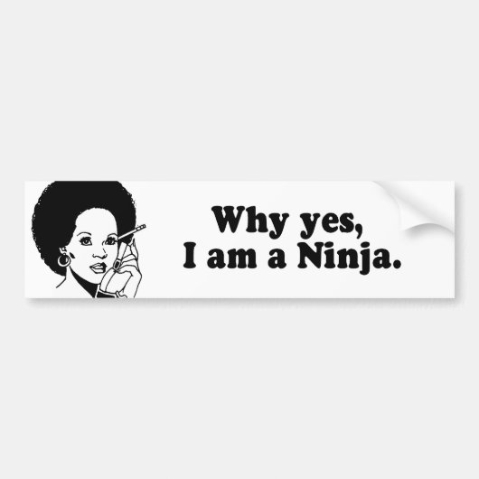 WAAROM JA, IK BEN EEN NINJA. BUMPERSTICKER (Voorkant)