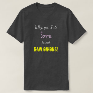 "Waarom, ja, ik eet graag RAW ONIES!" T-shirt