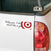 Waarom ja, ik schiet als een meisje-bumper sticker (Op Truck)