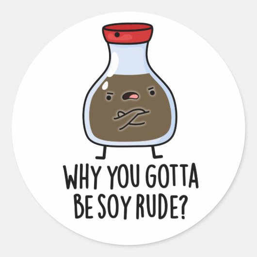 Waarom je Soy Rude Funny Soy Sauce Pun moet zijn Ronde Sticker (Voorkant)