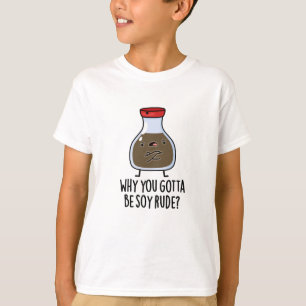 Waarom je Soy Rude Funny Soy Sauce Pun moet zijn T-shirt