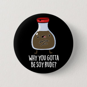 Waarom je Soy Rude Soy Sauce Pun Dark BG moet zijn Ronde Button 5,7 Cm