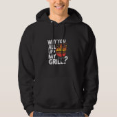 Waarom jullie allemaal in mijn Grill Funny BBQ T-s Hoodie (Voorkant)
