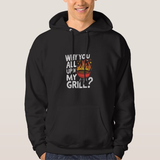 Waarom jullie allemaal in mijn Grill Funny BBQ T-s Hoodie (Voorkant)
