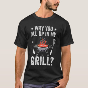 Waarom jullie allemaal in mijn grill grappige BBQ  T-shirt