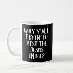Waarom jullie allemaal proberen de Jezus te testen Koffiemok