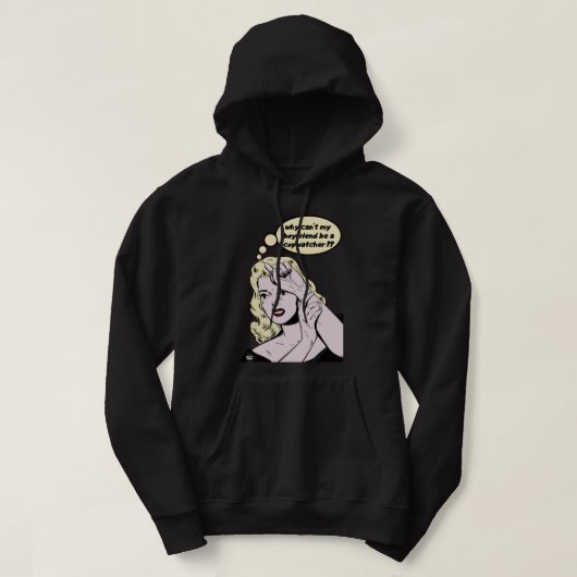 "WAAROM KAN MIJN BOYFRIEND NIET EEN KOPWATCHER ZIJ HOODIE (Design voorkant)