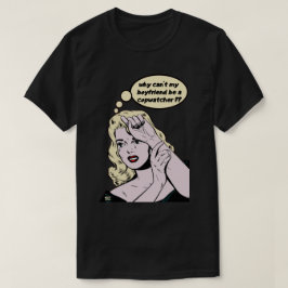 "WAAROM KAN MIJN BOYFRIEND NIET EEN KOPWATCHER ZIJ T-SHIRT