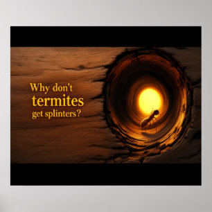Waarom krijgen termieten geen splinters? Grappig Poster