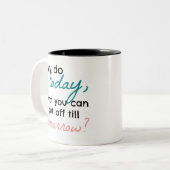 Waarom kun je vandaag uitstellen tot morgen? tweekleurige koffiemok (Voorkant links)