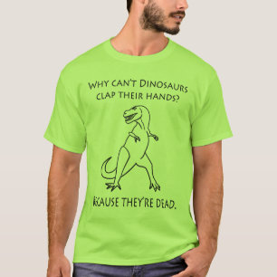 Waarom kunnen dinosauriërs hun handen niet aankla t-shirt