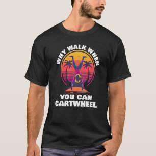 Waarom loop je als je gymnast met een wiel kan spe t-shirt