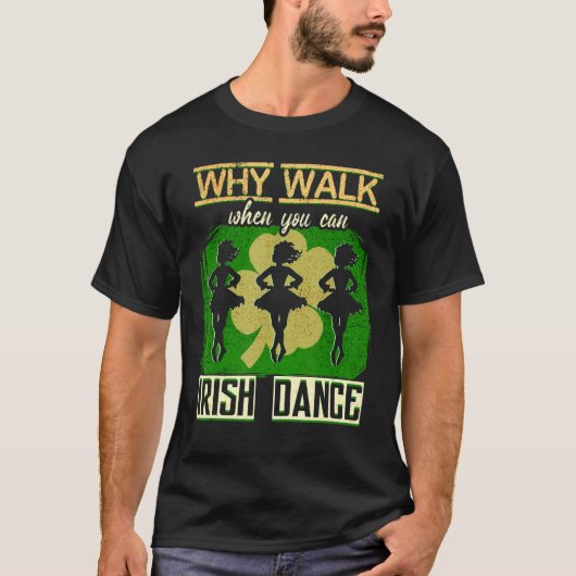 Waarom loop je als je Ierse dansdansen naar Ierlan T-shirt (Voorkant)