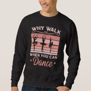 Waarom lopen als je ballerina ballet kan dansen trui