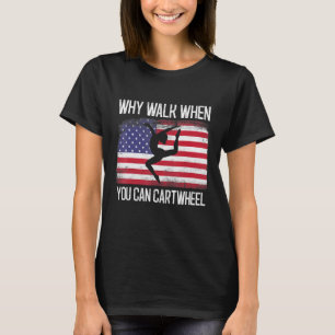 Waarom lopen als je Cartwheel  Tumbling 1 kunt T-shirt