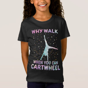 Waarom lopen als je een cartwheel-gymnast kunt geb t-shirt