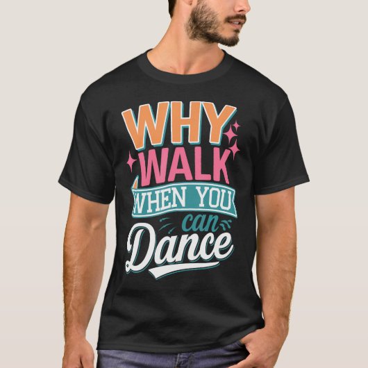 Waarom Lopen Als Je Grappig Kan Dansen T-shirt (Voorkant)