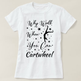 Waarom lopen als je kan radslagen maken Lustige ra T-shirt