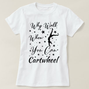 Waarom lopen als je kan radslagen maken Lustige ra T-shirt