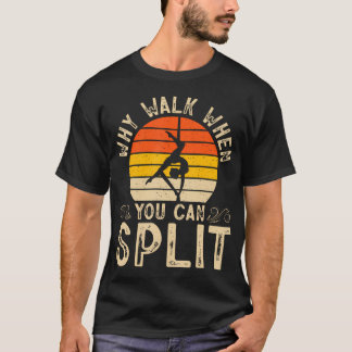 Waarom Lopen Als Je Kan Splijten Gymnastiek T-shirt