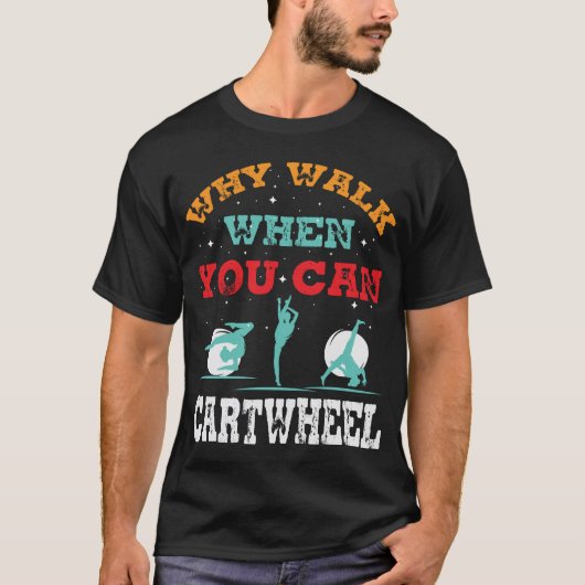 Waarom lopen als je kunt cartwheel tuimelen grappi t-shirt (Voorkant)