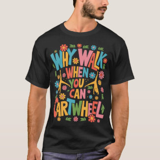 Waarom lopen als je kunt cartwheel vrouwen meisjes t-shirt