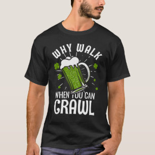 Waarom lopen als je kunt kruipen? t-shirt