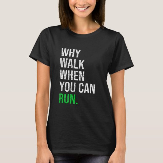 Waarom lopen als je kunt lopen Funny Runner Gezegd T-shirt (Voorkant)