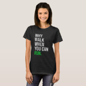 Waarom lopen als je kunt lopen Funny Runner Gezegd T-shirt (Voorkant volledig)