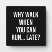 Waarom lopen als je kunt lopen... laat - grappige  fotoplaat (Voorkant)