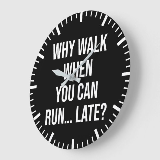 Waarom lopen als je kunt lopen... laat - grappige  grote klok (Hoek)