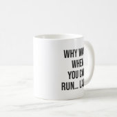 Waarom lopen als je kunt lopen... laat - grappige  koffiemok (Voorkant rechts)