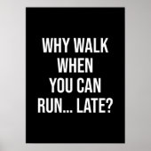 Waarom lopen als je kunt lopen... laat - grappige  poster (Voorkant)