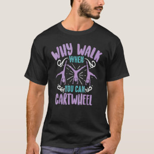Waarom lopen als je kunt radslag tumblende meisje t-shirt