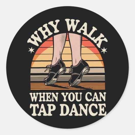 Waarom lopen als je kunt tikken dansen grappig tik ronde sticker (Voorkant)