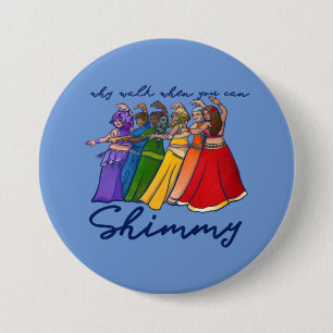 Waarom lopen als je mijn buikdansers kan schimmen ronde button 7,6 cm