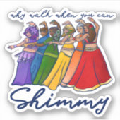 Waarom lopen als je mijn buikdansers kan schimmen sticker (Voorkant)