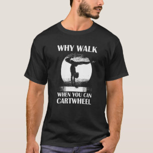 Waarom Lopen Als Je Radslag Kan Doen Quote Turnen  T-shirt