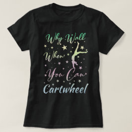Waarom Lopen Als Je Radslag Kan Turnen Cadeaus T-shirt