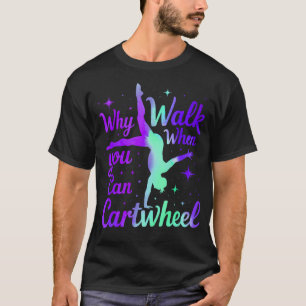 Waarom Lopen Als Je Radslag Kan Turnen Gymnastiek  T-shirt